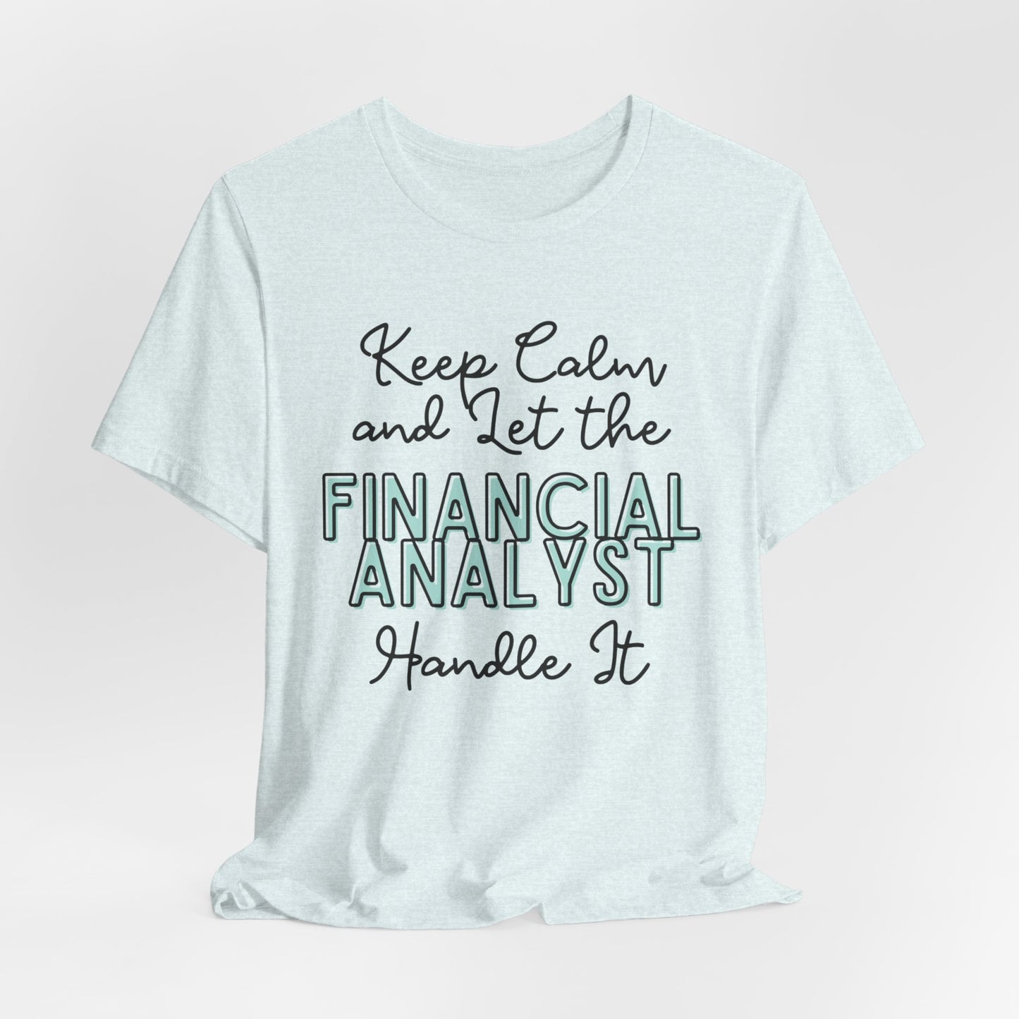 Keep Calm and let the Financial Analyst handle It - Jersey Short Sleeve Tee