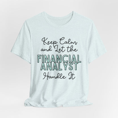 Keep Calm and let the Financial Analyst handle It - Jersey Short Sleeve Tee