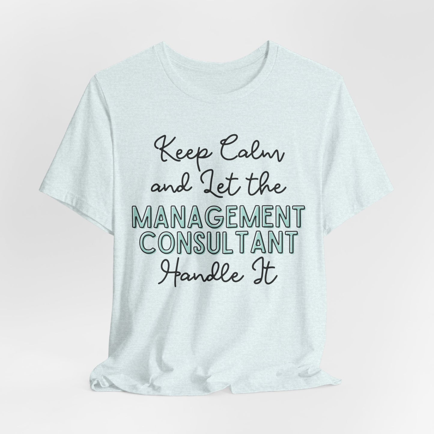 Keep Calm and let the Management Consultant handle It - Jersey Short Sleeve Tee