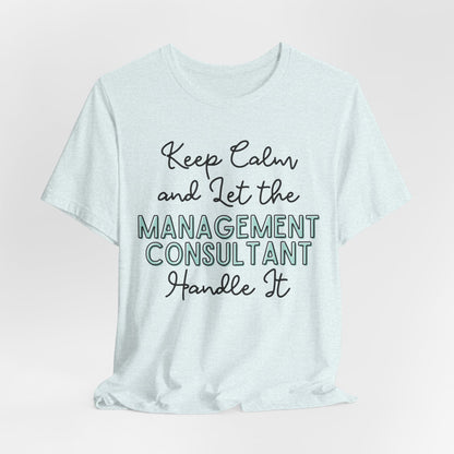 Keep Calm and let the Management Consultant handle It - Jersey Short Sleeve Tee