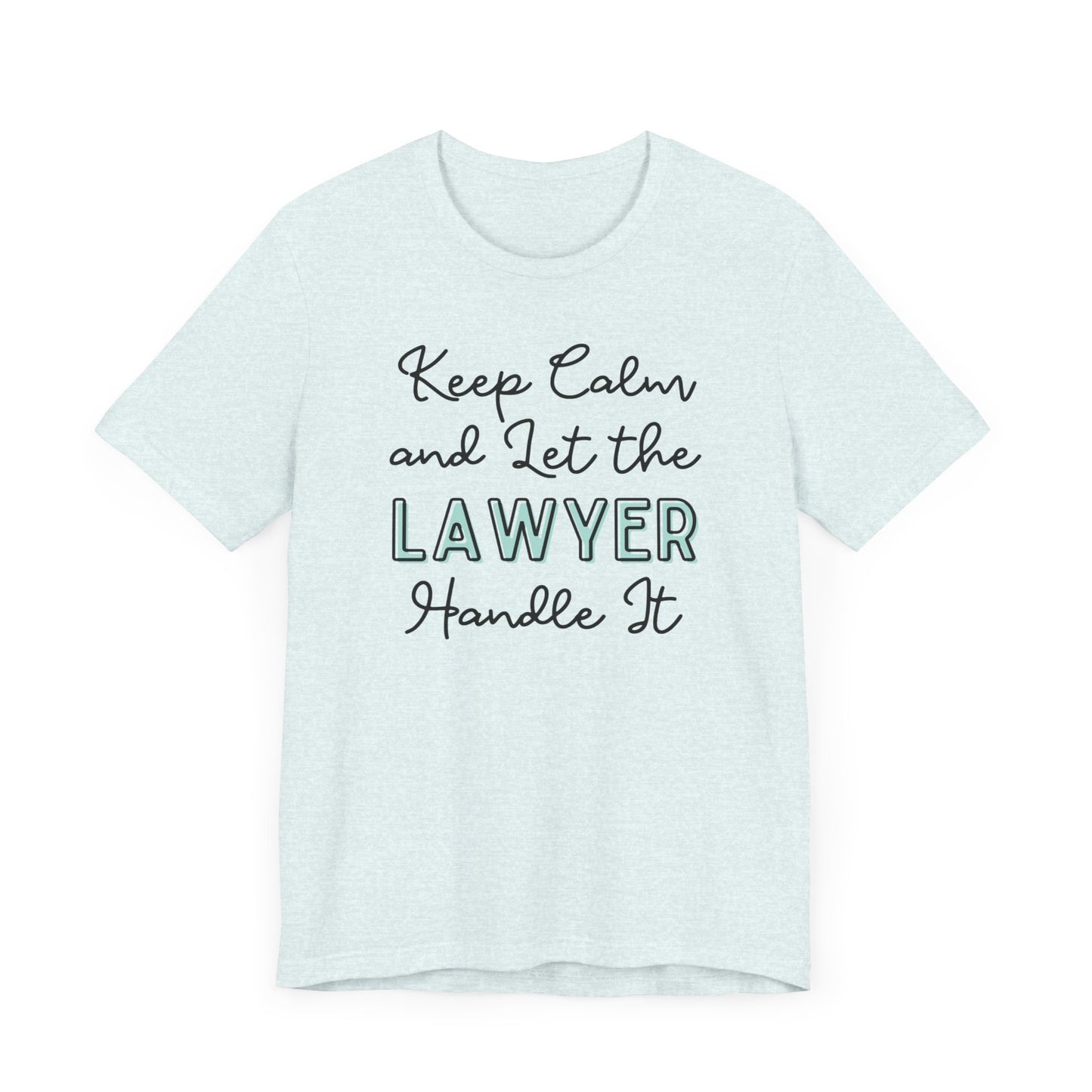 Keep Calm and let the Lawyer handle It - Jersey Short Sleeve Tee