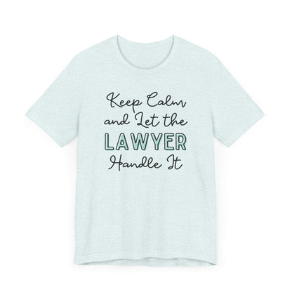 Keep Calm and let the Lawyer handle It - Jersey Short Sleeve Tee