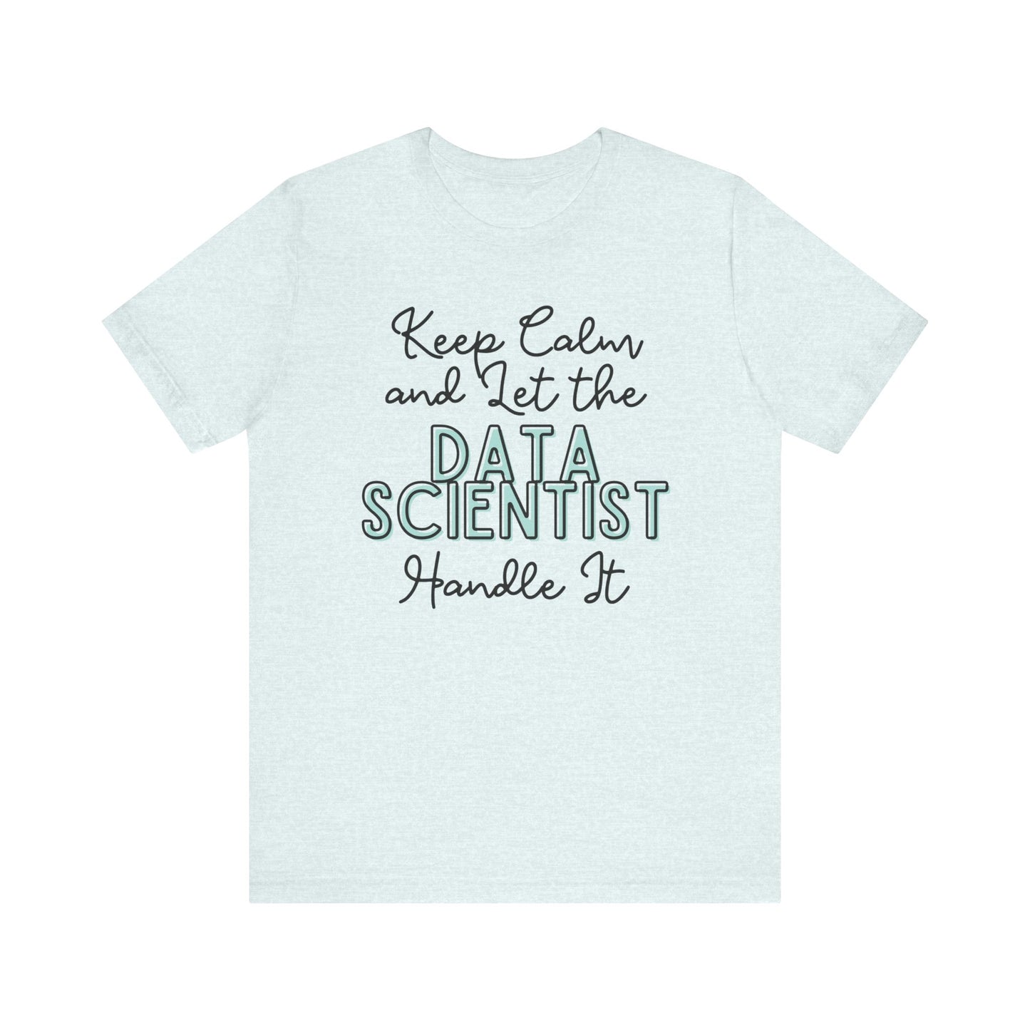 Keep Calm and let the Data Scientist handle It - Jersey Short Sleeve Tee