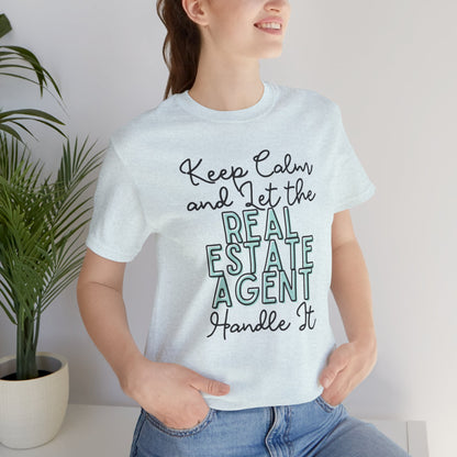 Keep Calm and let the Real Estate Agent handle It - Jersey Short Sleeve Tee