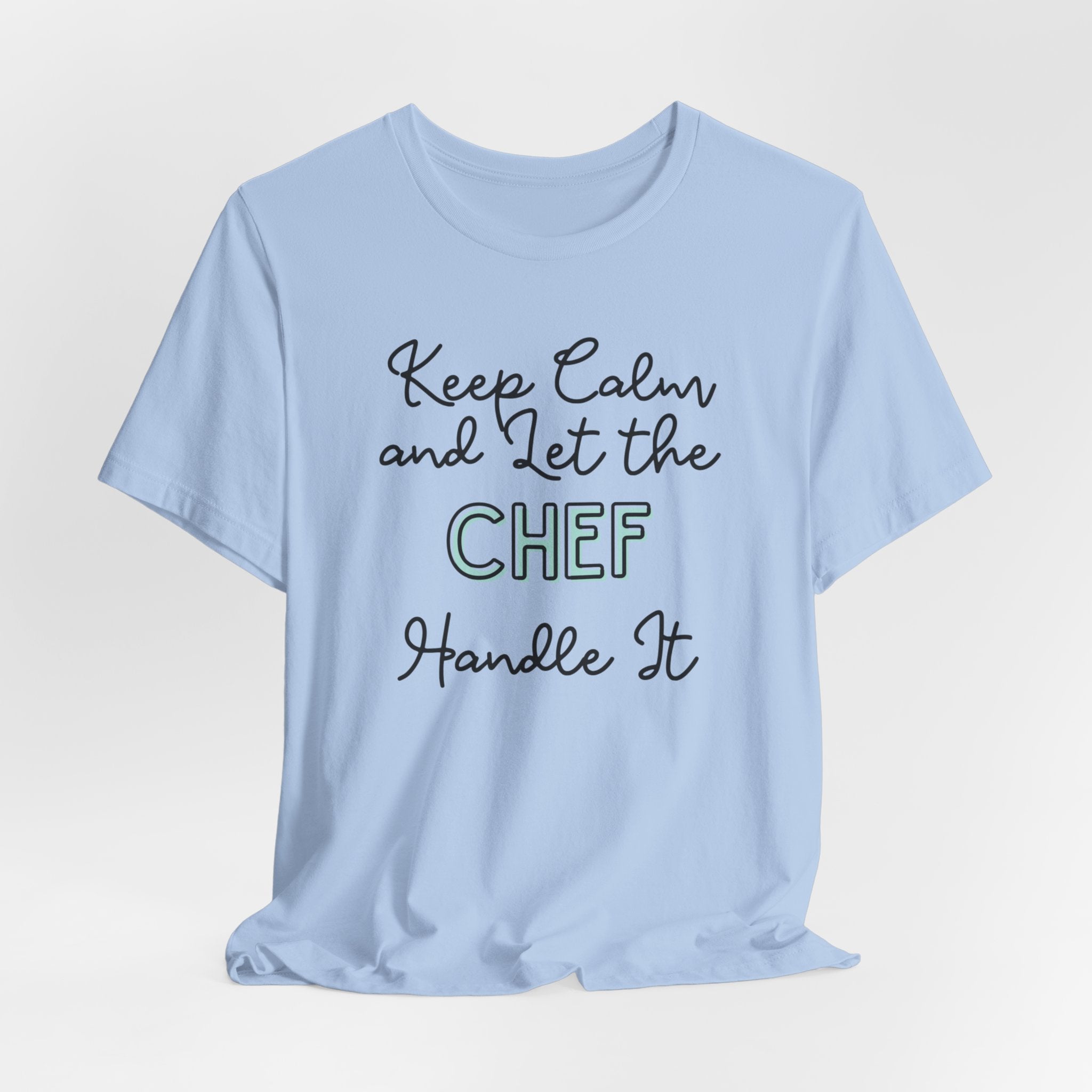 Keep Calm and let the Chef handle It - Jersey Short Sleeve Tee