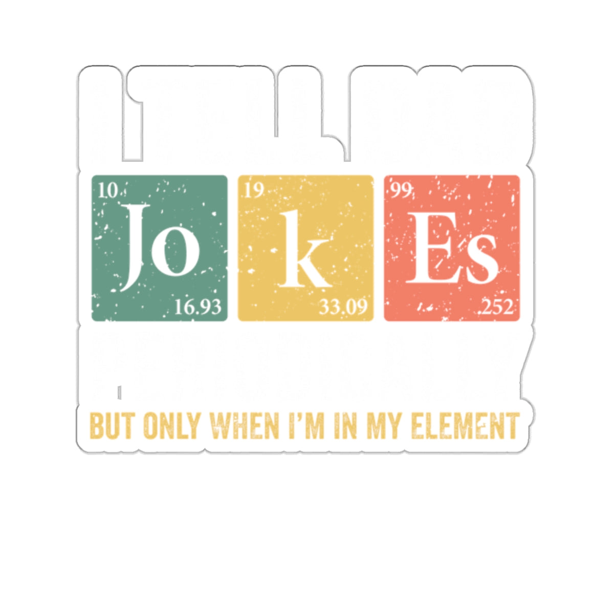 I Tell Dad Jokes Periodically - Chemist, Periodic Chart - Kiss-Cut Stickers