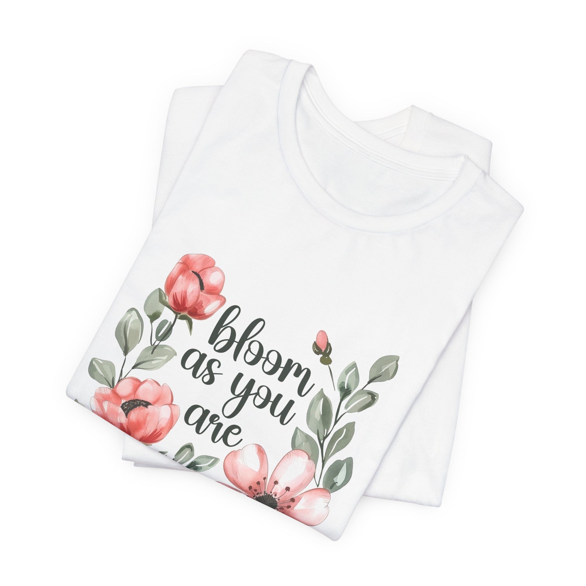 'Bloom As You Are ' - Unisex Jersey Short Sleeve Shirt