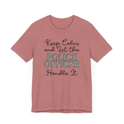 Keep Calm and let the Police Officer handle It - Jersey Short Sleeve Tee