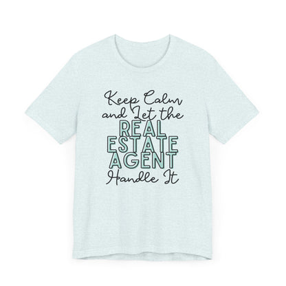 Keep Calm and let the Real Estate Agent handle It - Jersey Short Sleeve Tee