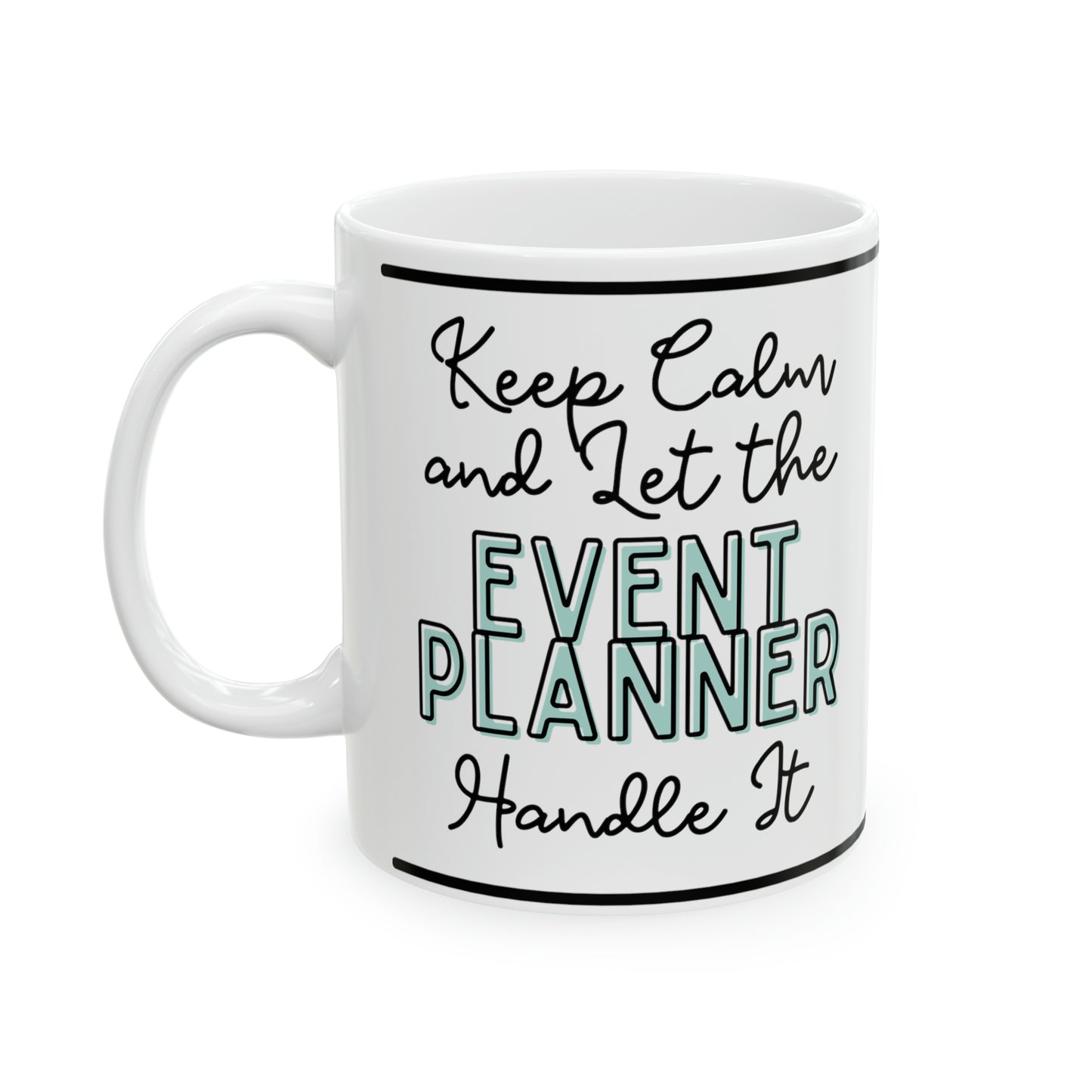 Keep Calm and let the Event Planner Handle It - Ceramic Mug, 11oz