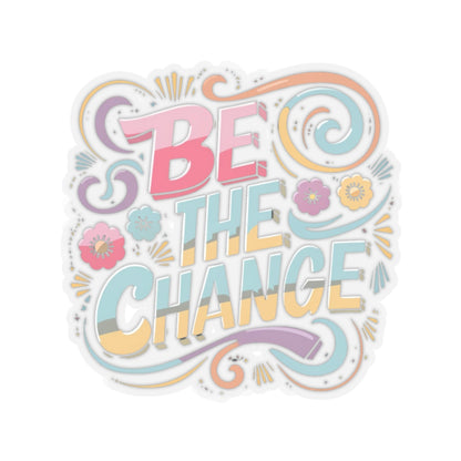 Be The Change Kiss-Cut Stickers