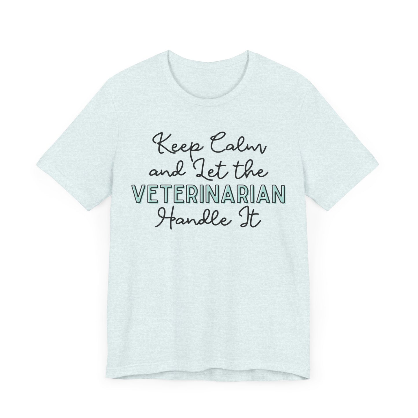 Keep Calm and let the Veterinarian handle It - Jersey Short Sleeve Tee