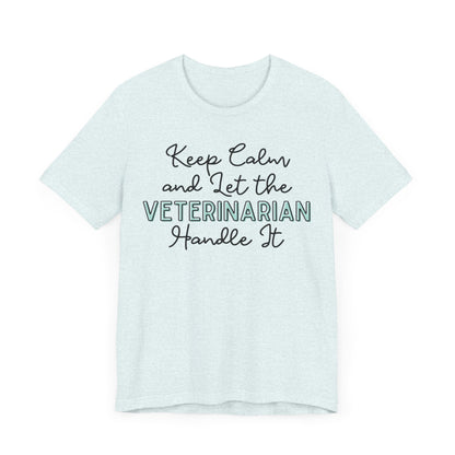 Keep Calm and let the Veterinarian handle It - Jersey Short Sleeve Tee