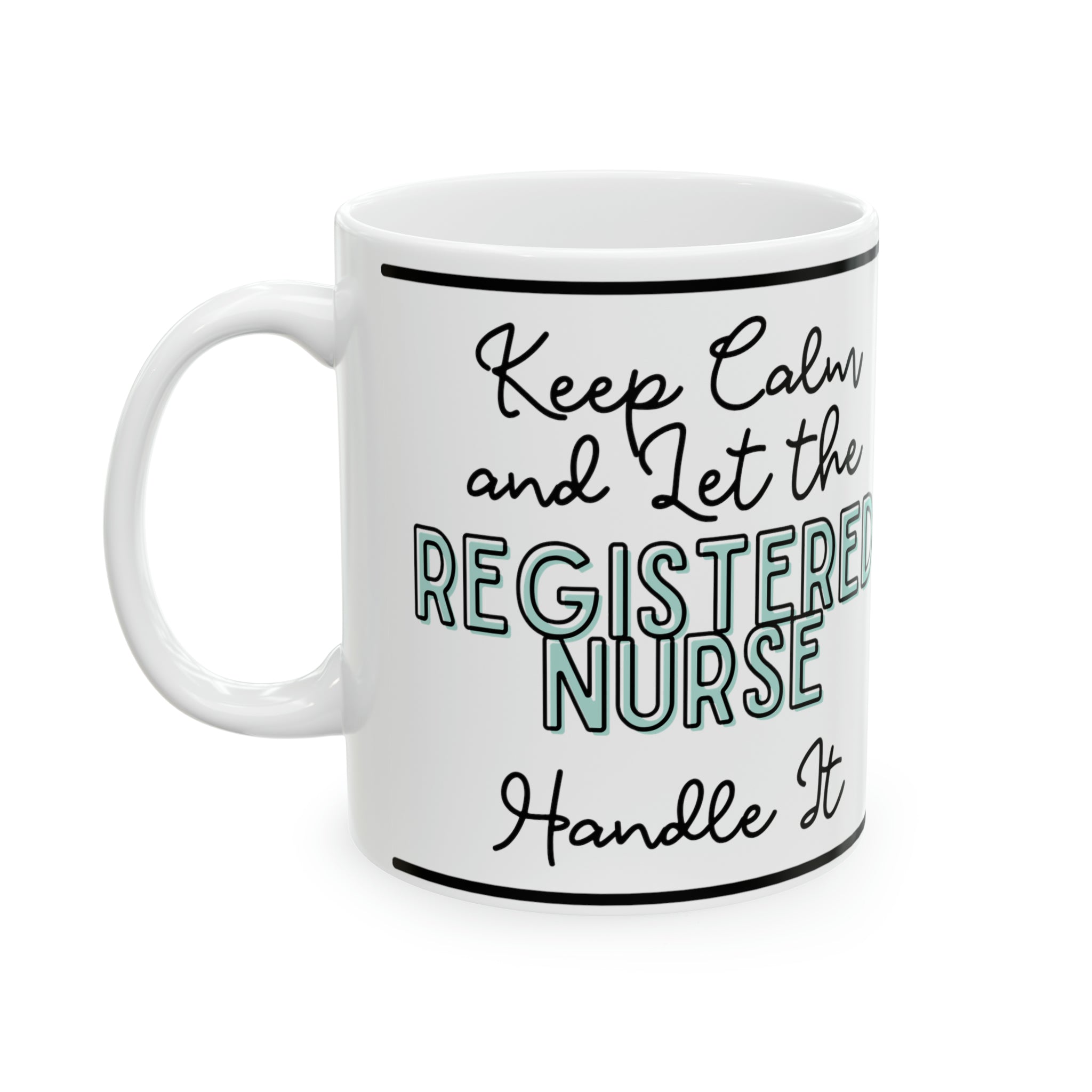 Keep Calm and let the Registered Nurse Handle It - Ceramic Mug, 11oz