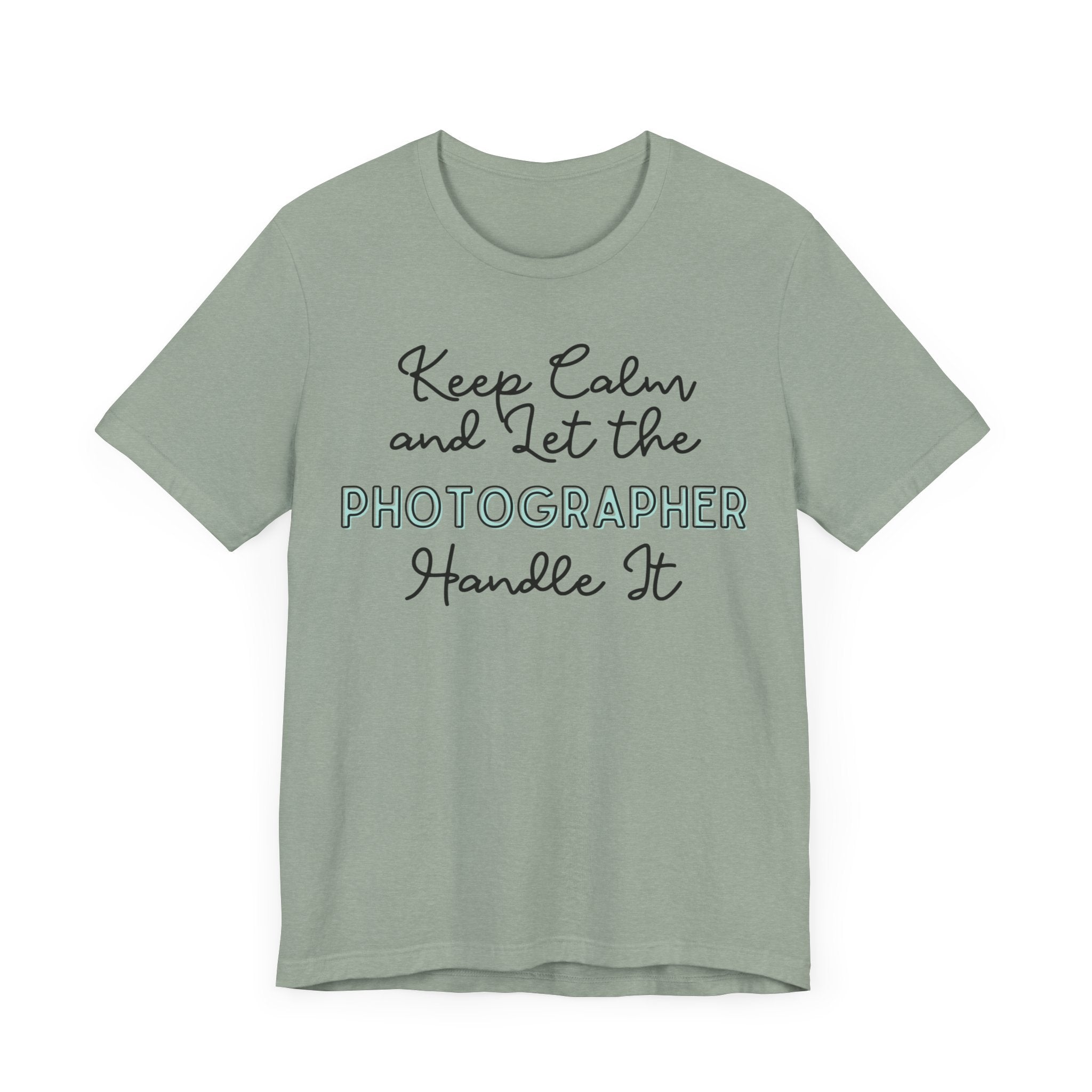 Keep Calm and let the Photographer handle It - Jersey Short Sleeve Tee - Spruced Roost