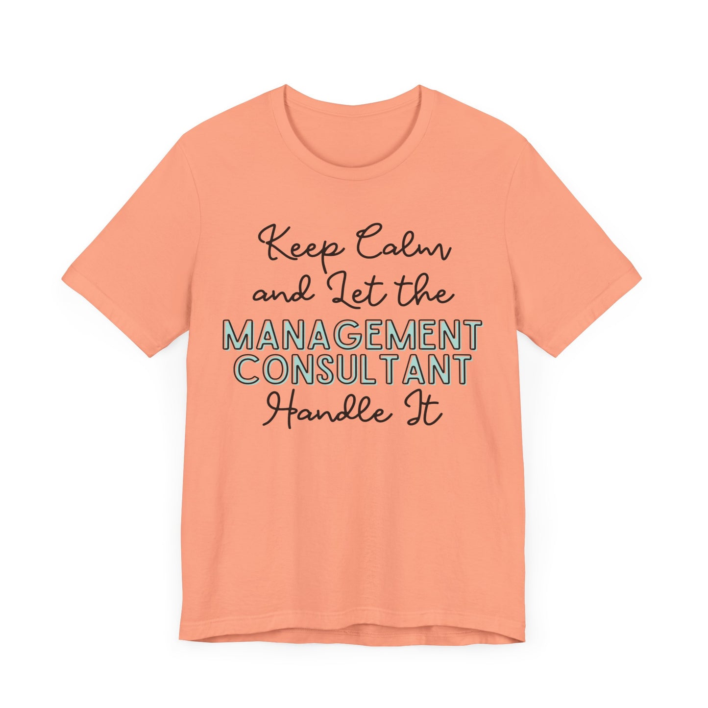 Keep Calm and let the Management Consultant handle It - Jersey Short Sleeve Tee