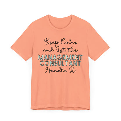 Keep Calm and let the Management Consultant handle It - Jersey Short Sleeve Tee