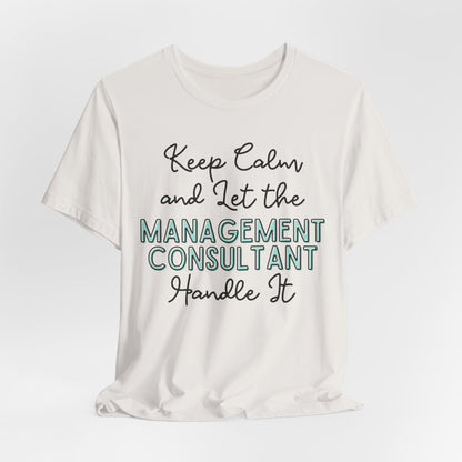 Keep Calm and let the Management Consultant handle It - Jersey Short Sleeve Tee