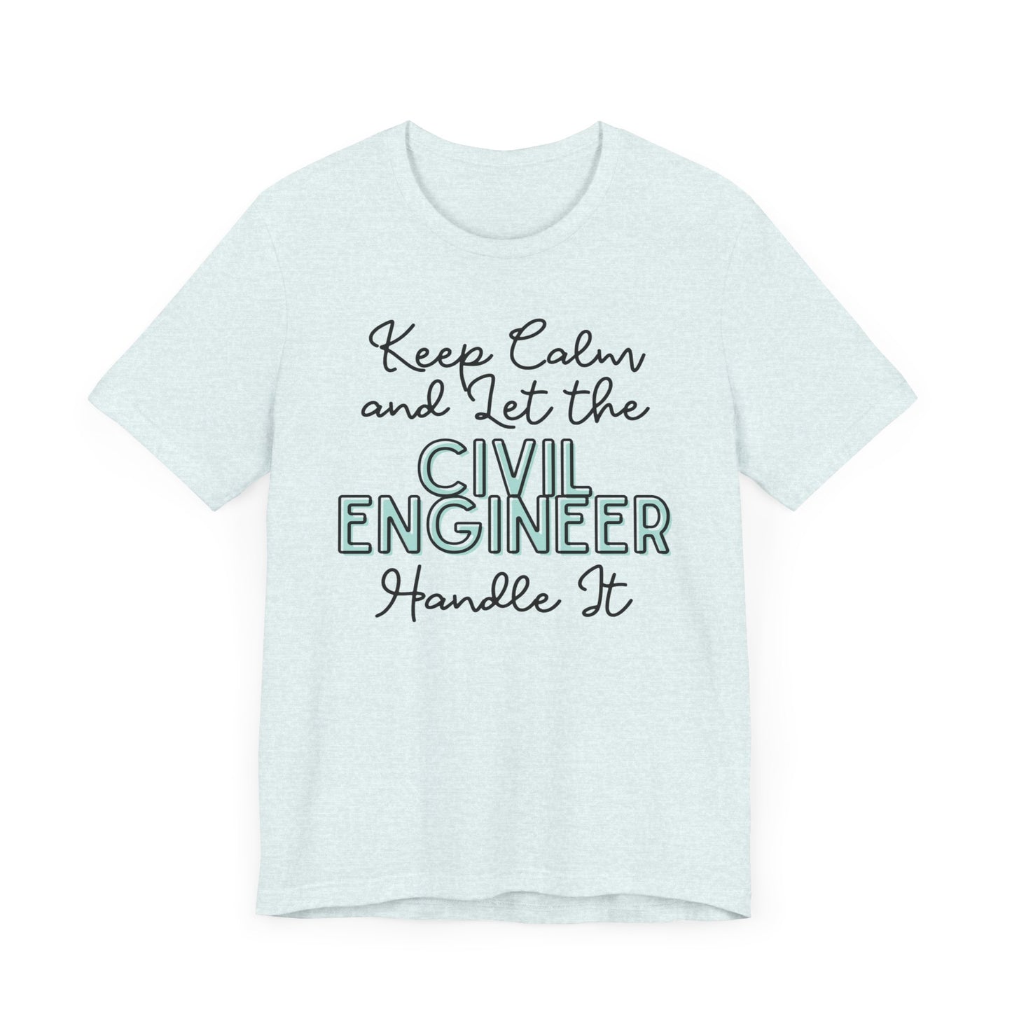 Keep Calm and let the Civil Engineer handle It - Jersey Short Sleeve Tee