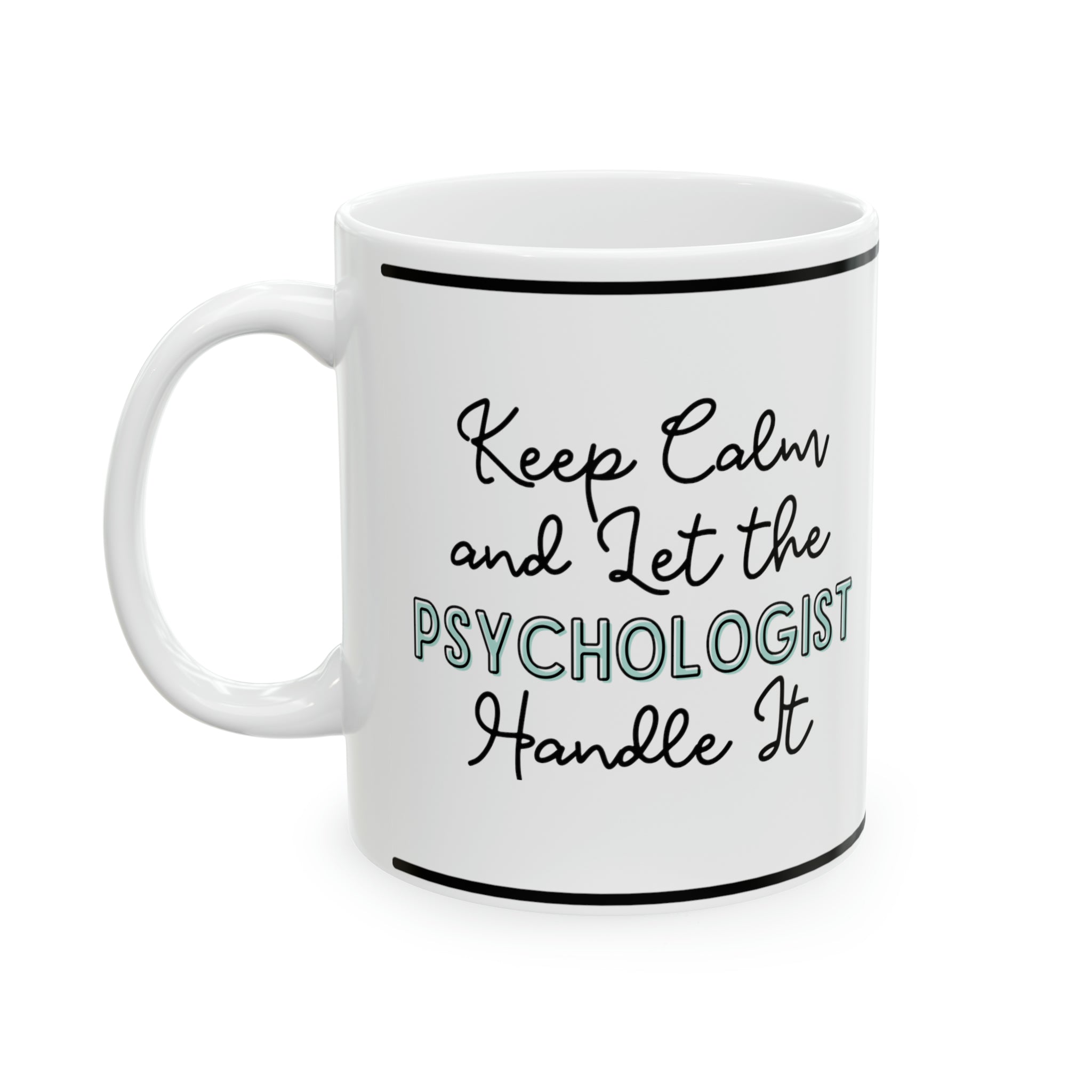 Keep Calm and let the Psychologist Handle It - Ceramic Mug, 11oz