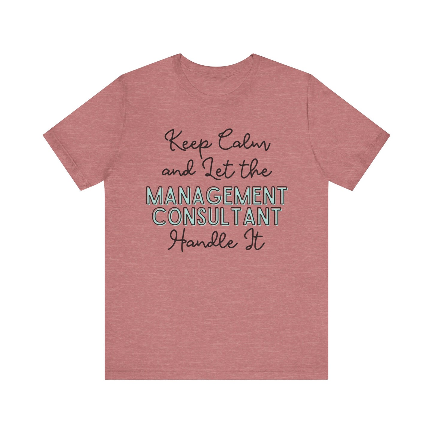 Keep Calm and let the Management Consultant handle It - Jersey Short Sleeve Tee