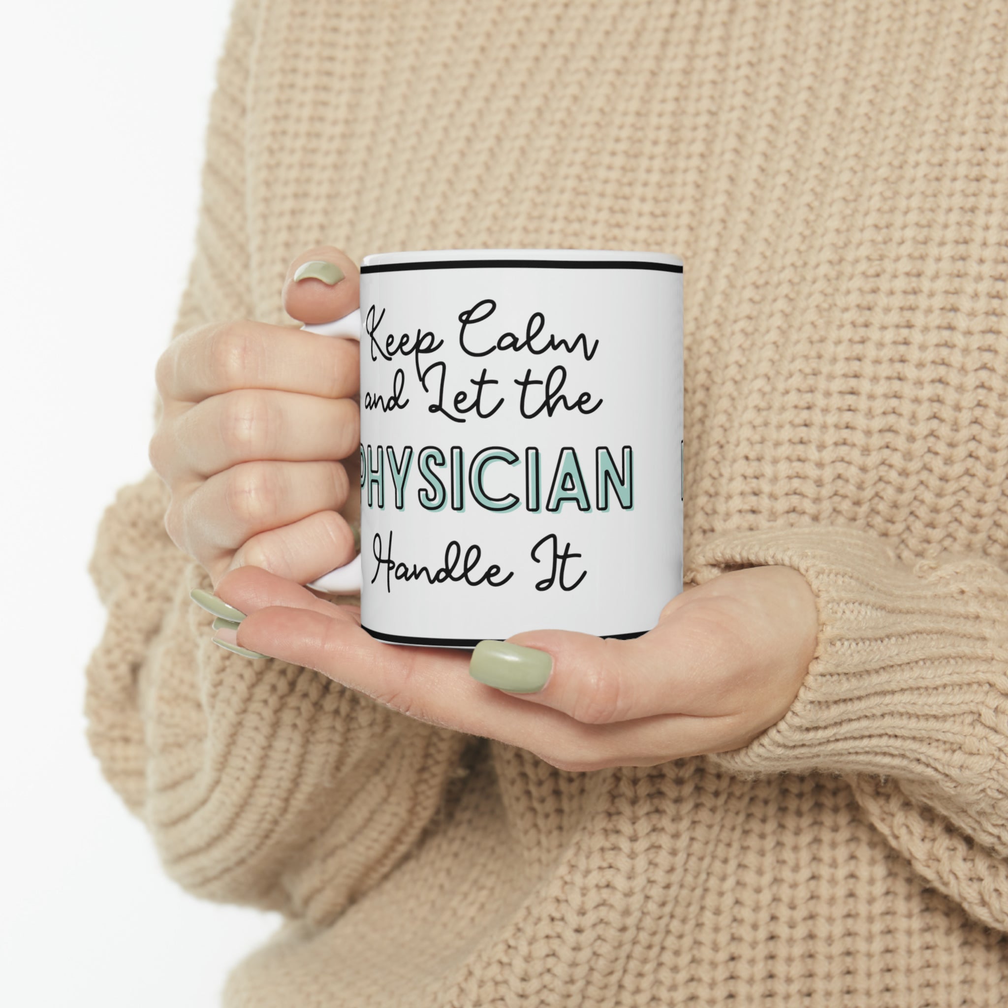 Keep Calm and Let the Physician Handle It - Ceramic Mug, 11oz