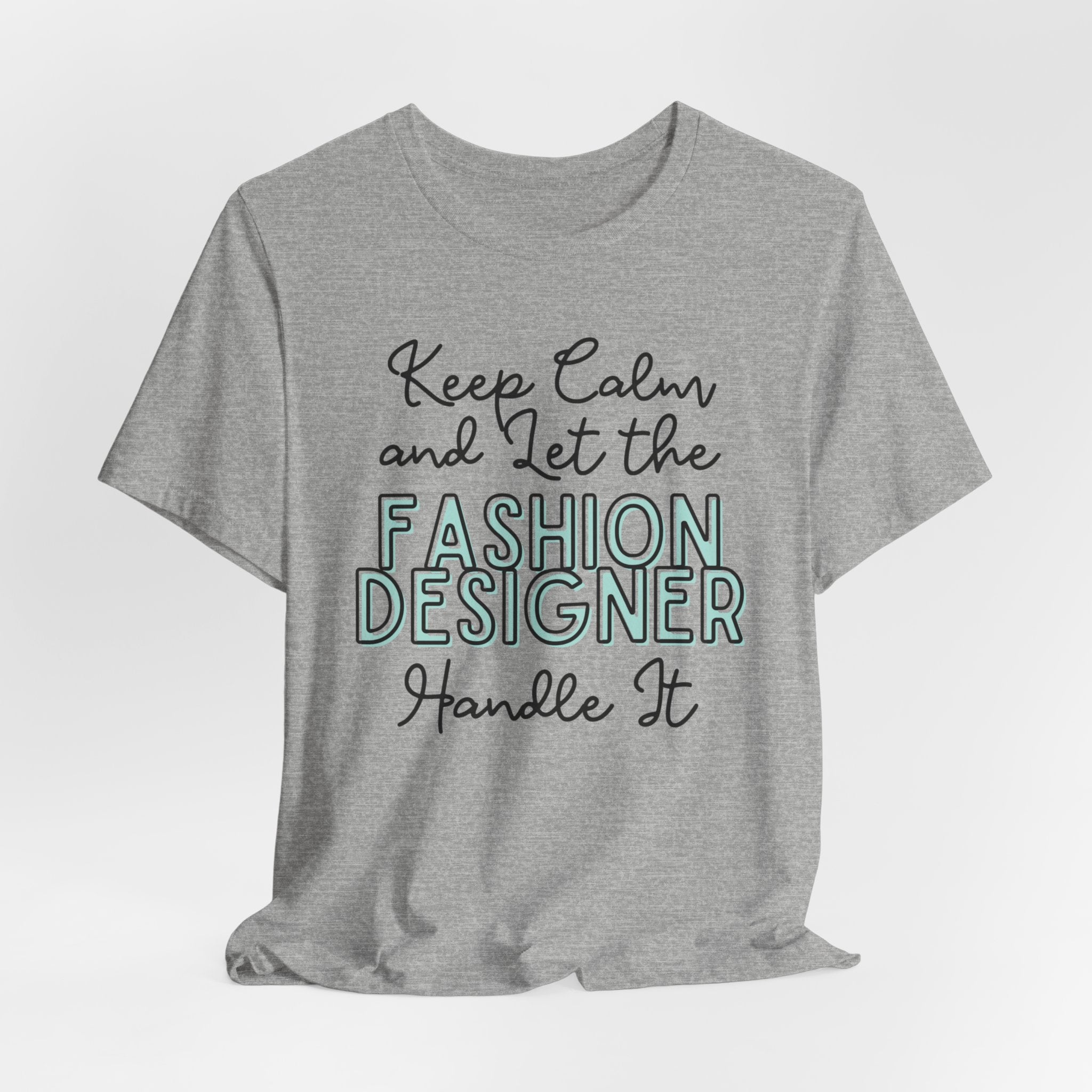 Keep Calm and let the Fashion Designer handle It - Jersey Short Sleeve Tee - Spruced Roost