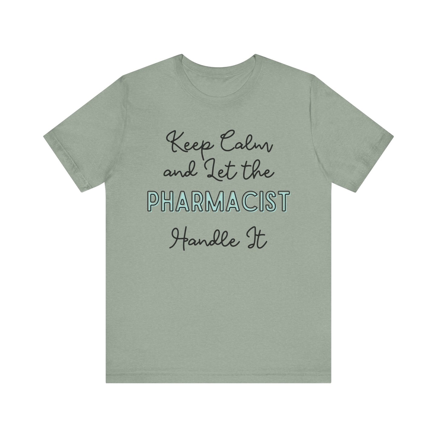 Keep Calm and let the Pharmacist handle It - Jersey Short Sleeve Tee