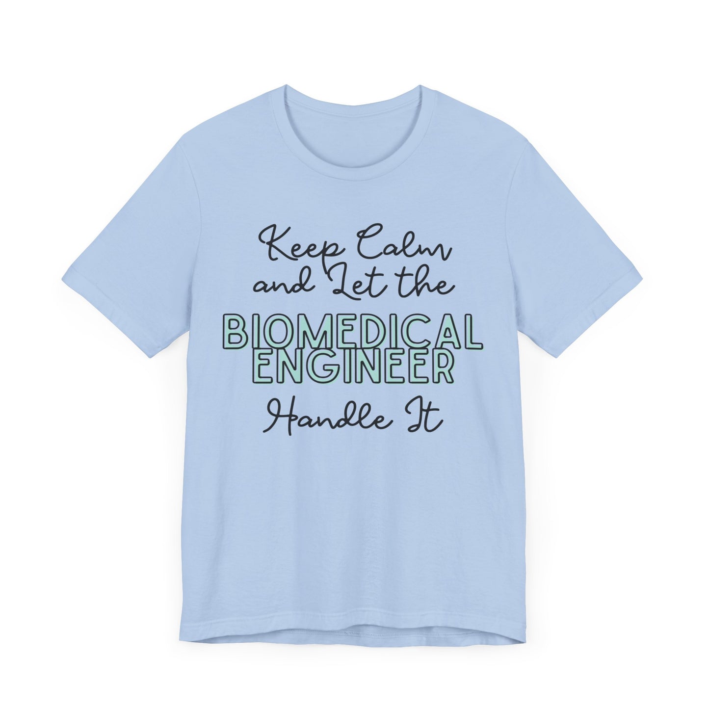 Keep Calm and let the Biomedical Engineer handle It - Jersey Short Sleeve Tee