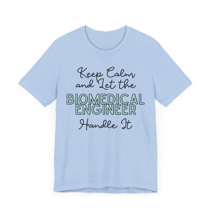 Keep Calm and let the Biomedical Engineer handle It - Jersey Short Sleeve Tee