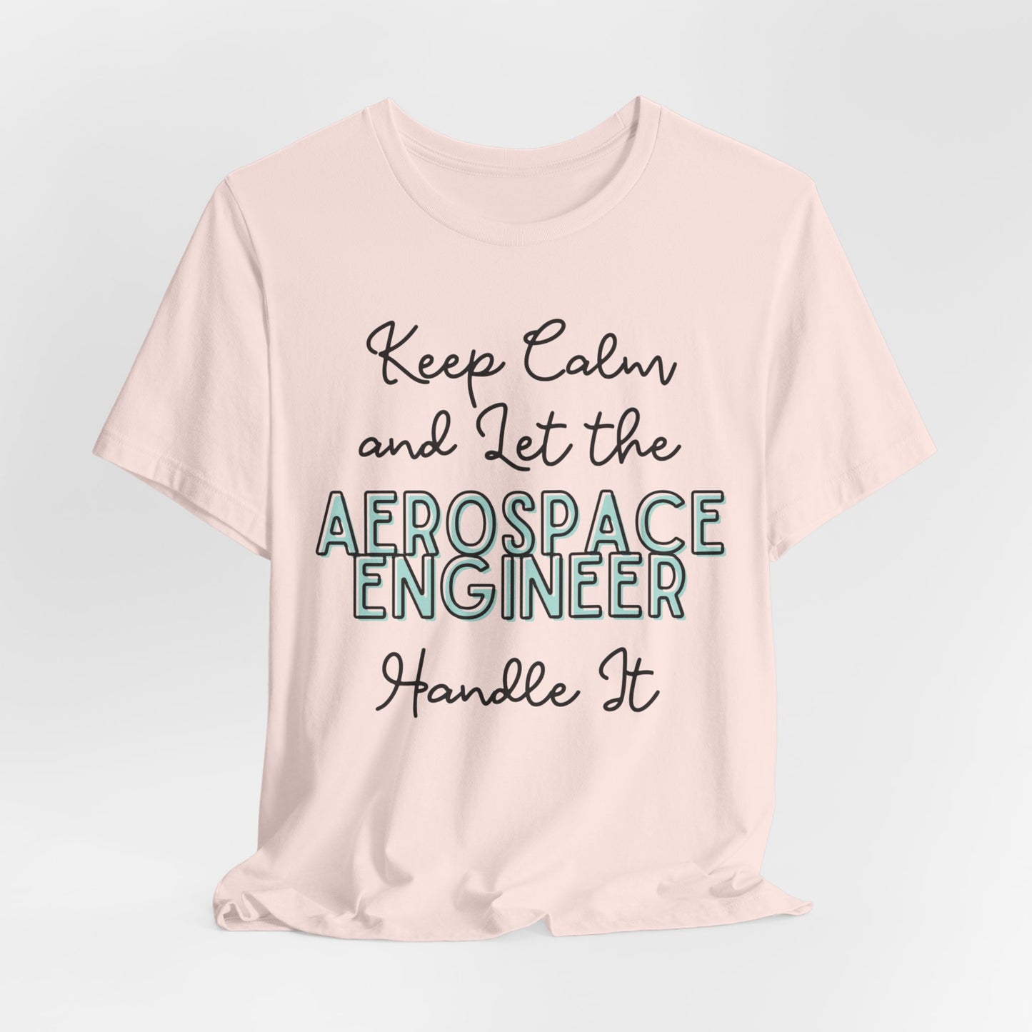 Keep Calm and let the Aerospace Engineer handle It - Jersey Short Sleeve Tee