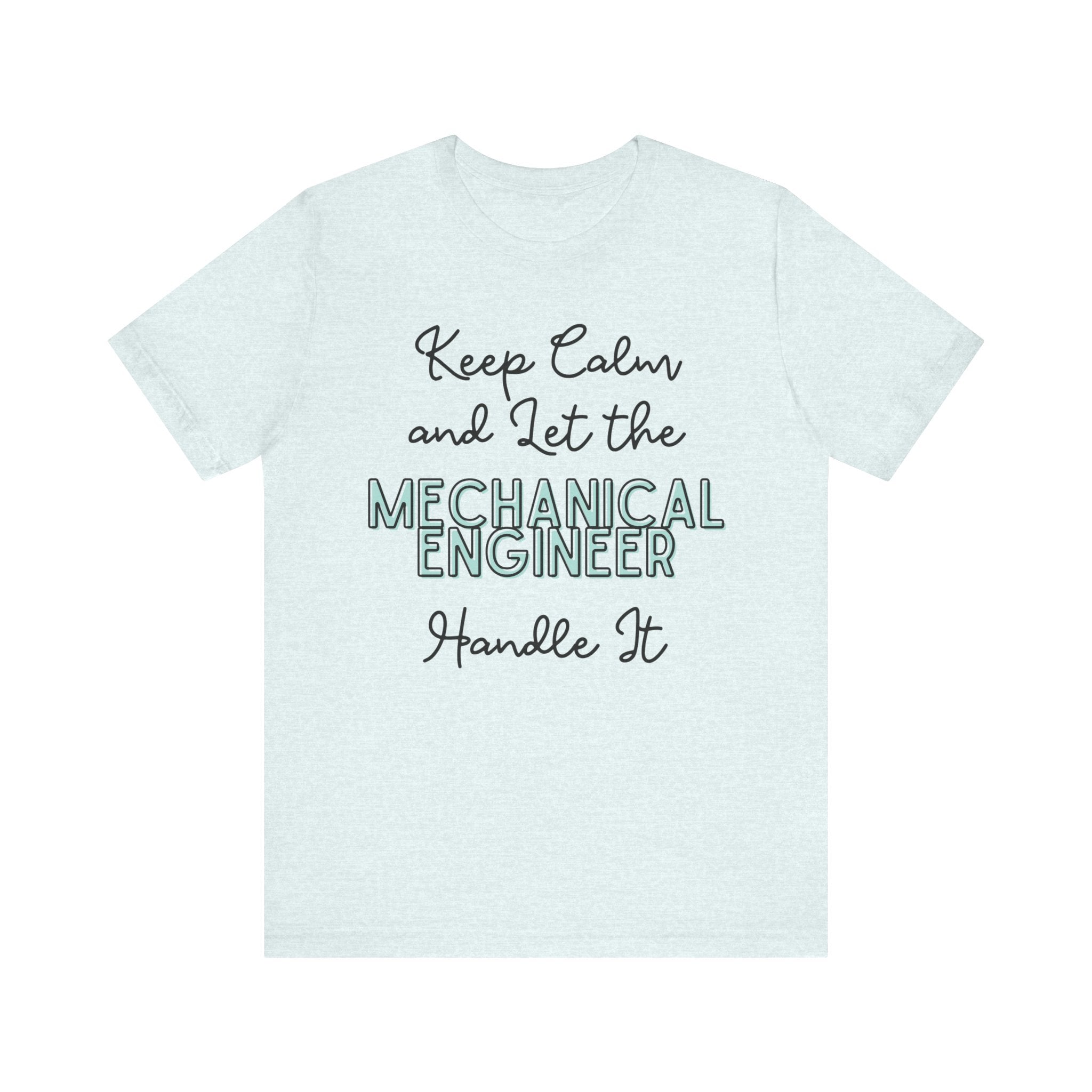Keep Calm and let the Mechanical Engineer handle It - Jersey Short Sleeve Tee