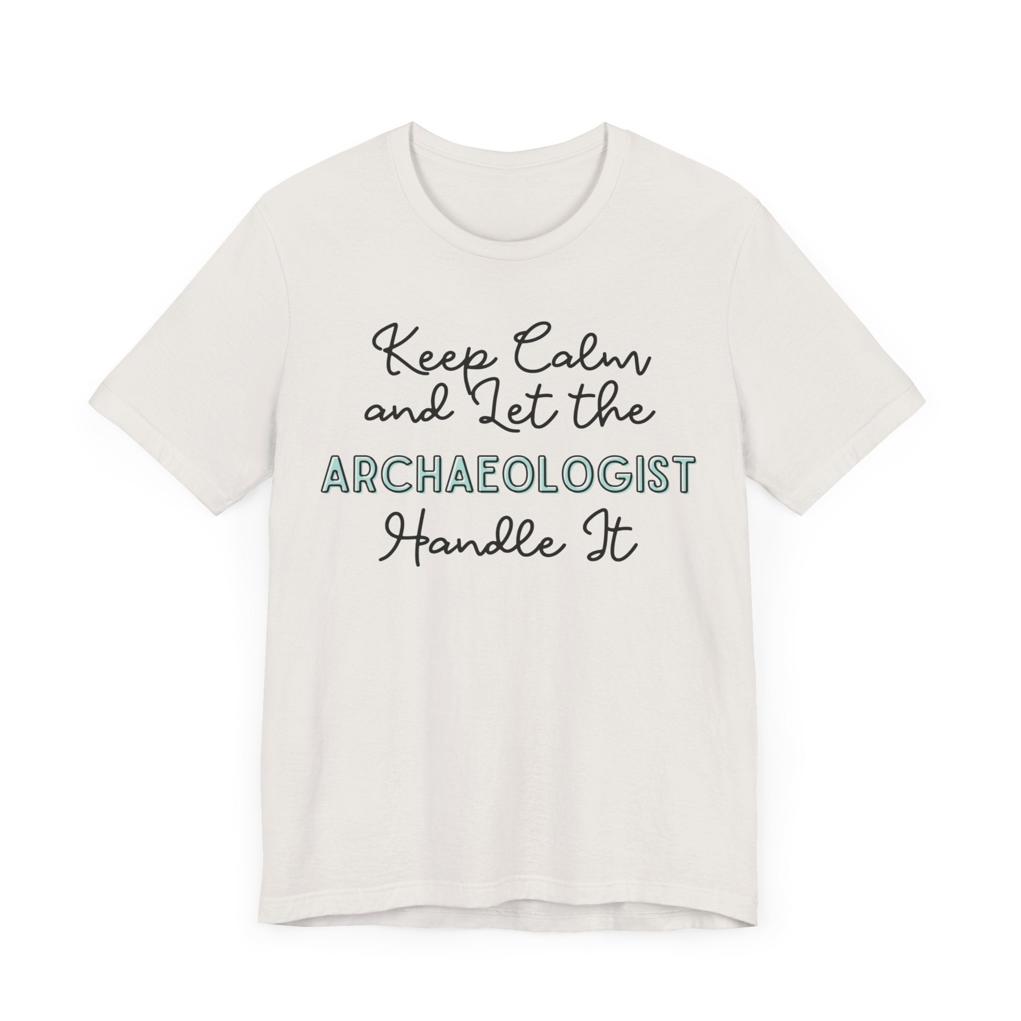 Keep Calm and let the Archaeologist handle It - Jersey Short Sleeve Tee - Spruced Roost
