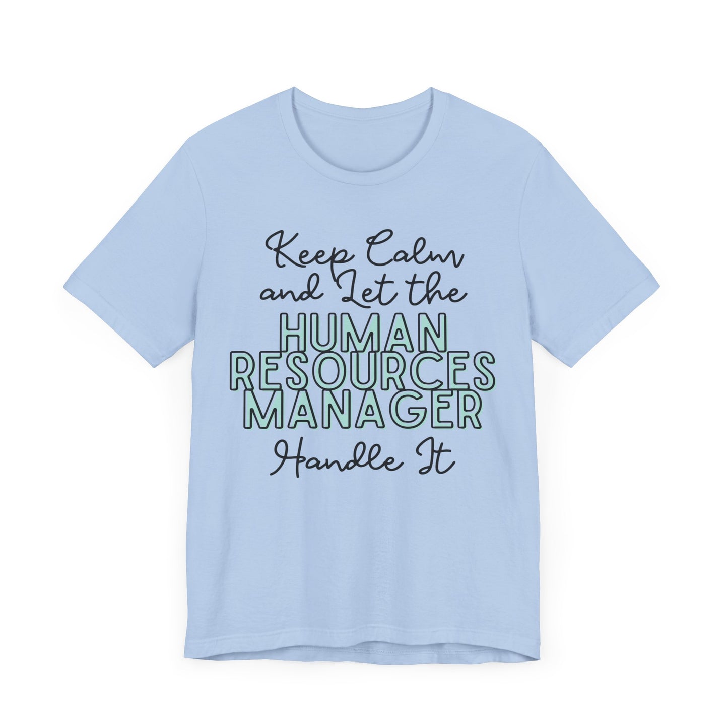 Keep Calm and let the Human Resource Manager handle It - Jersey Short Sleeve Tee