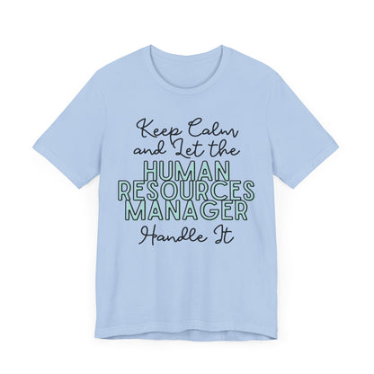 Keep Calm and let the Human Resource Manager handle It - Jersey Short Sleeve Tee