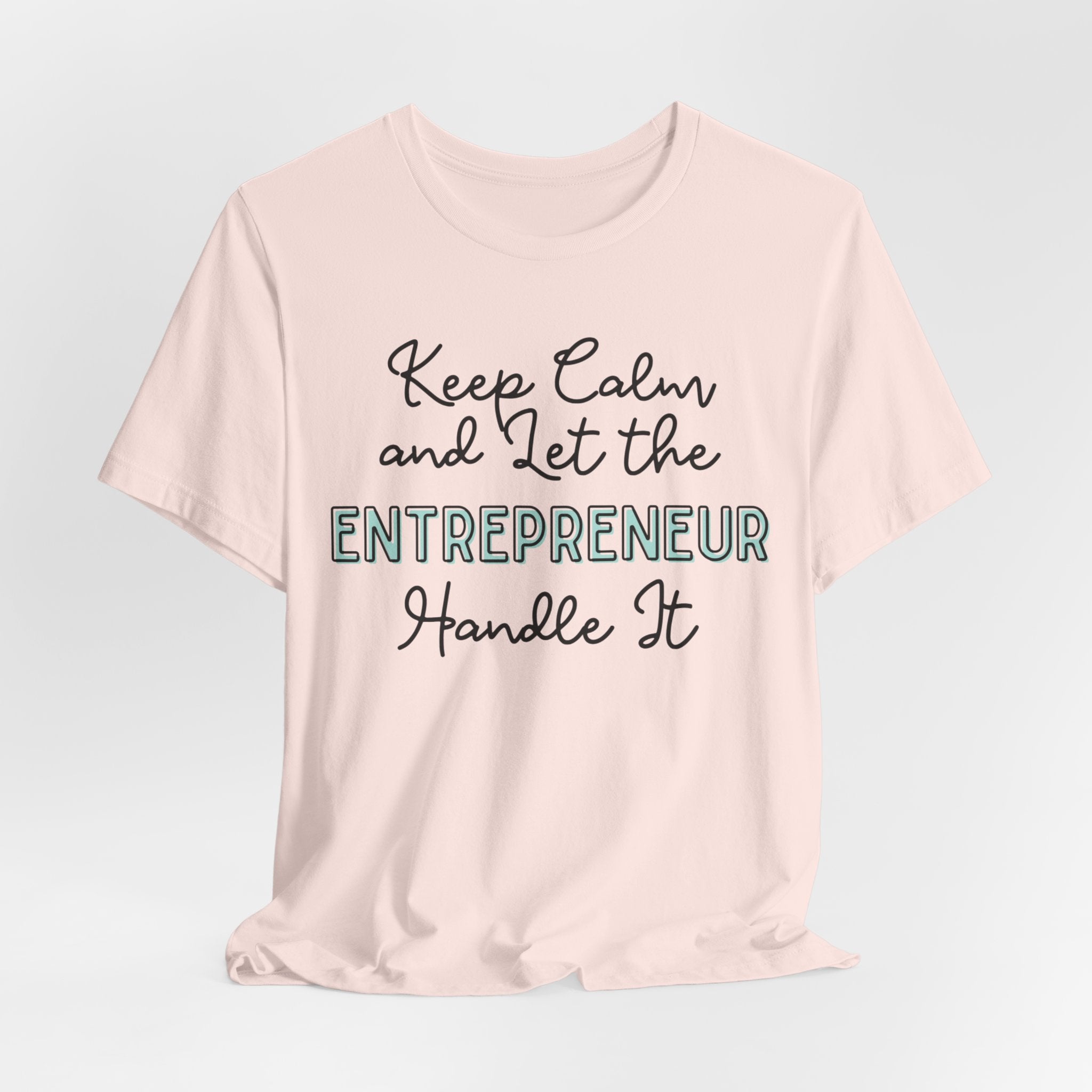 Keep Calm and let the Entrepreneur  handle It - Jersey Short Sleeve Tee - Spruced Roost