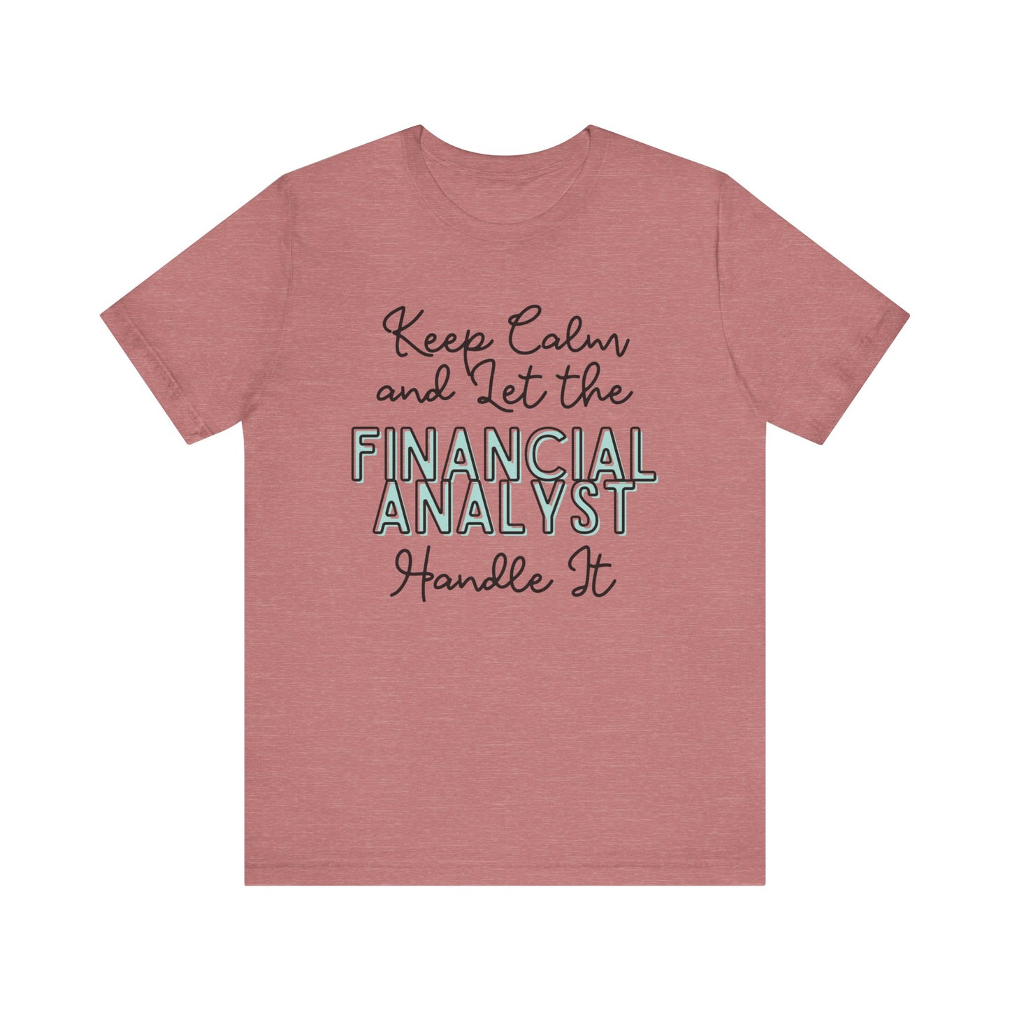 Keep Calm and let the Financial Analyst handle It - Jersey Short Sleeve Tee