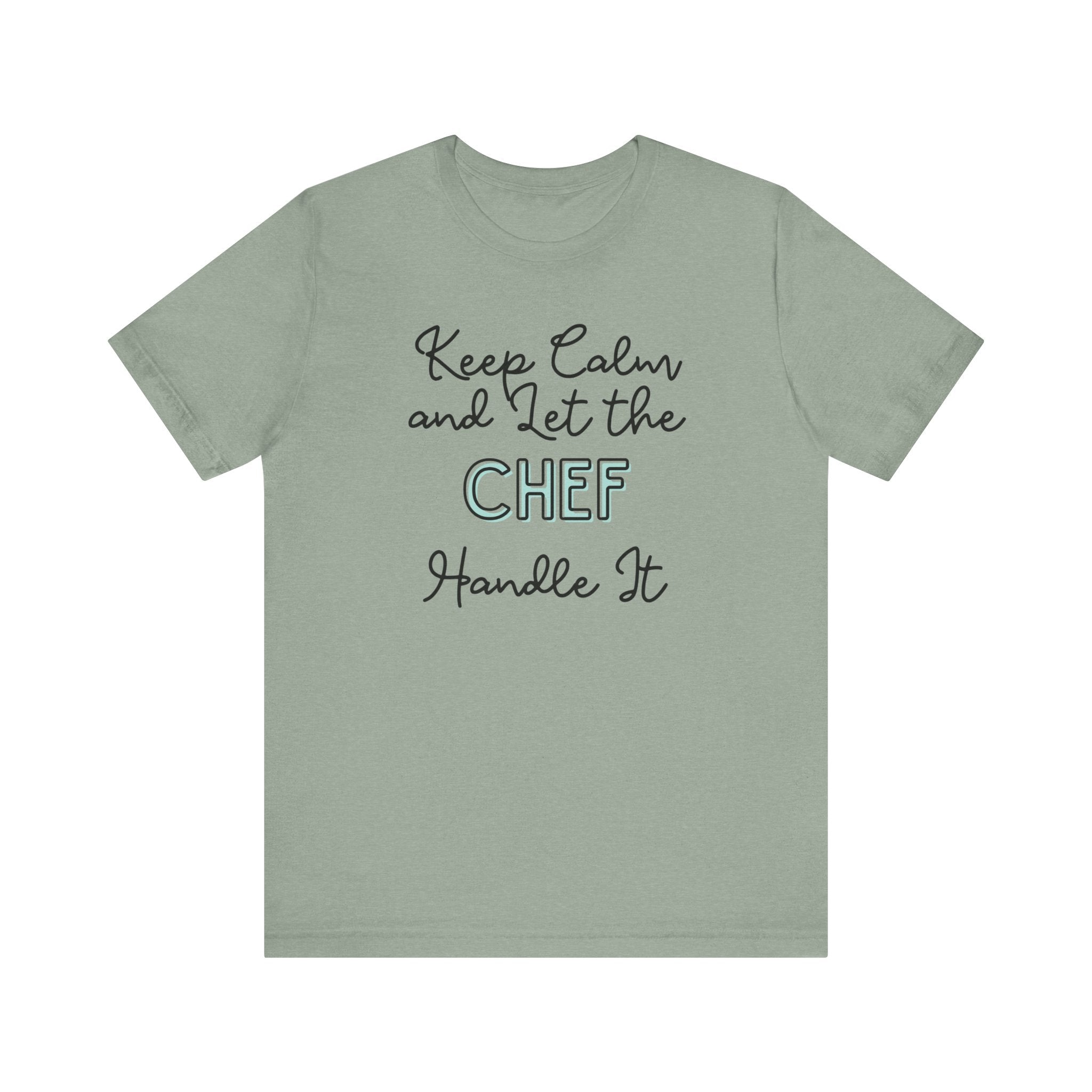 Keep Calm and let the Chef handle It - Jersey Short Sleeve Tee