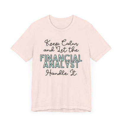 Keep Calm and let the Financial Analyst handle It - Jersey Short Sleeve Tee