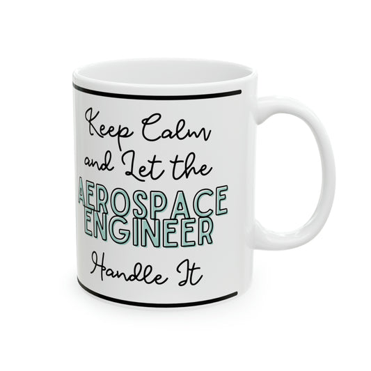 Keep Calm and let the Aerospace Engineer Handle It - Ceramic Mug, 11oz