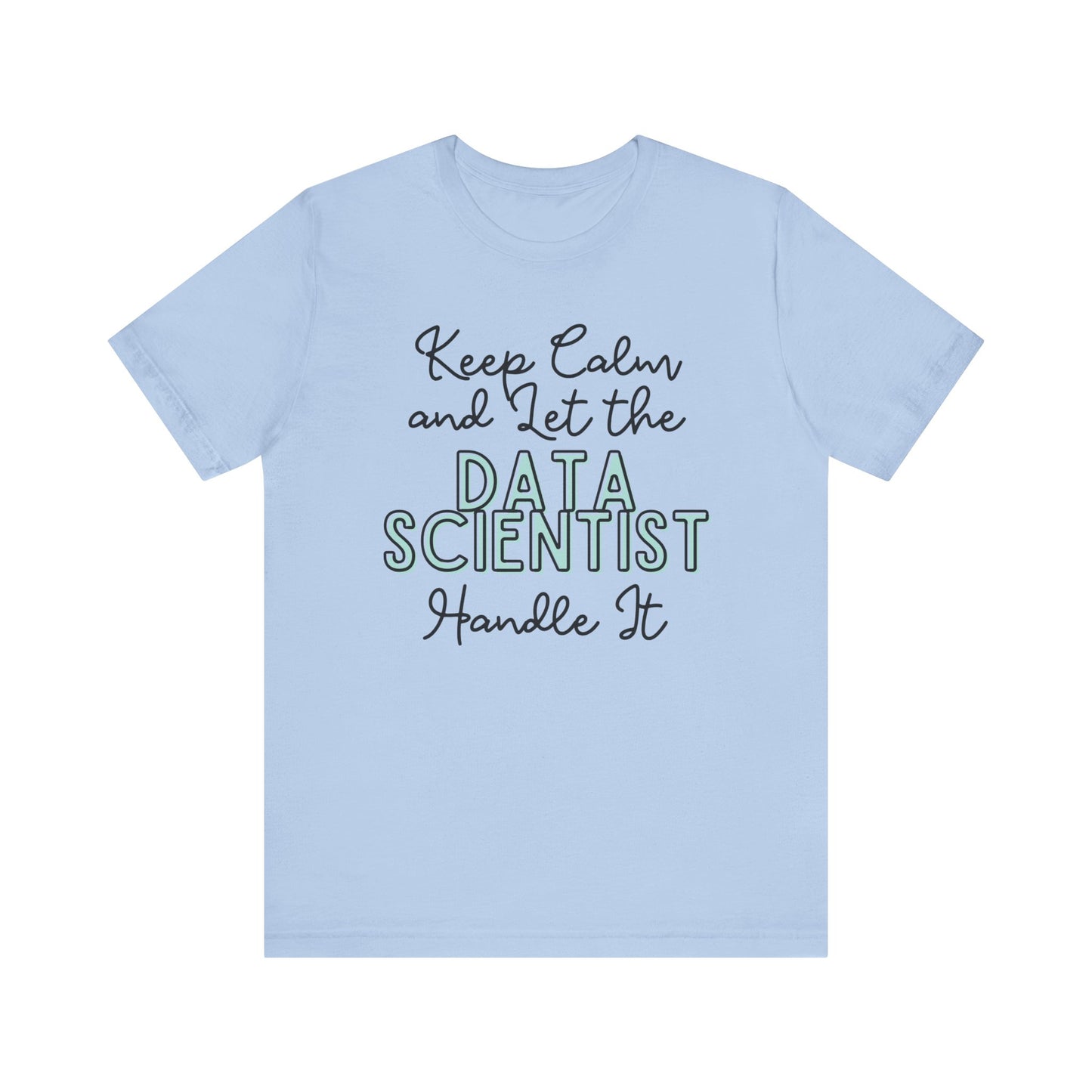 Keep Calm and let the Data Scientist handle It - Jersey Short Sleeve Tee