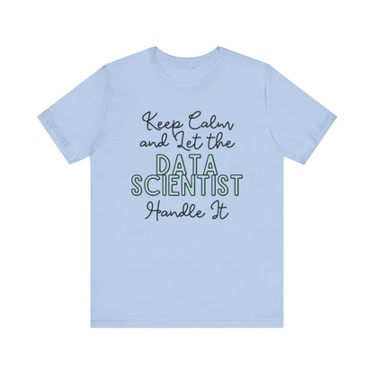 Keep Calm and let the Data Scientist handle It - Jersey Short Sleeve Tee