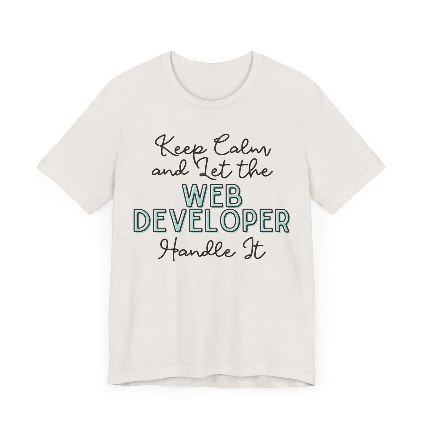 Keep Calm and let the Web Developer handle It - Jersey Short Sleeve Tee