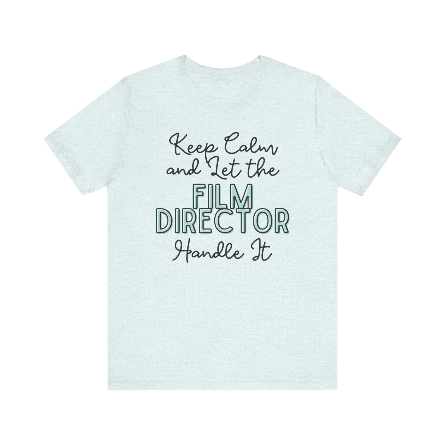 Keep Calm and let the Film Director handle It - Jersey Short Sleeve Tee