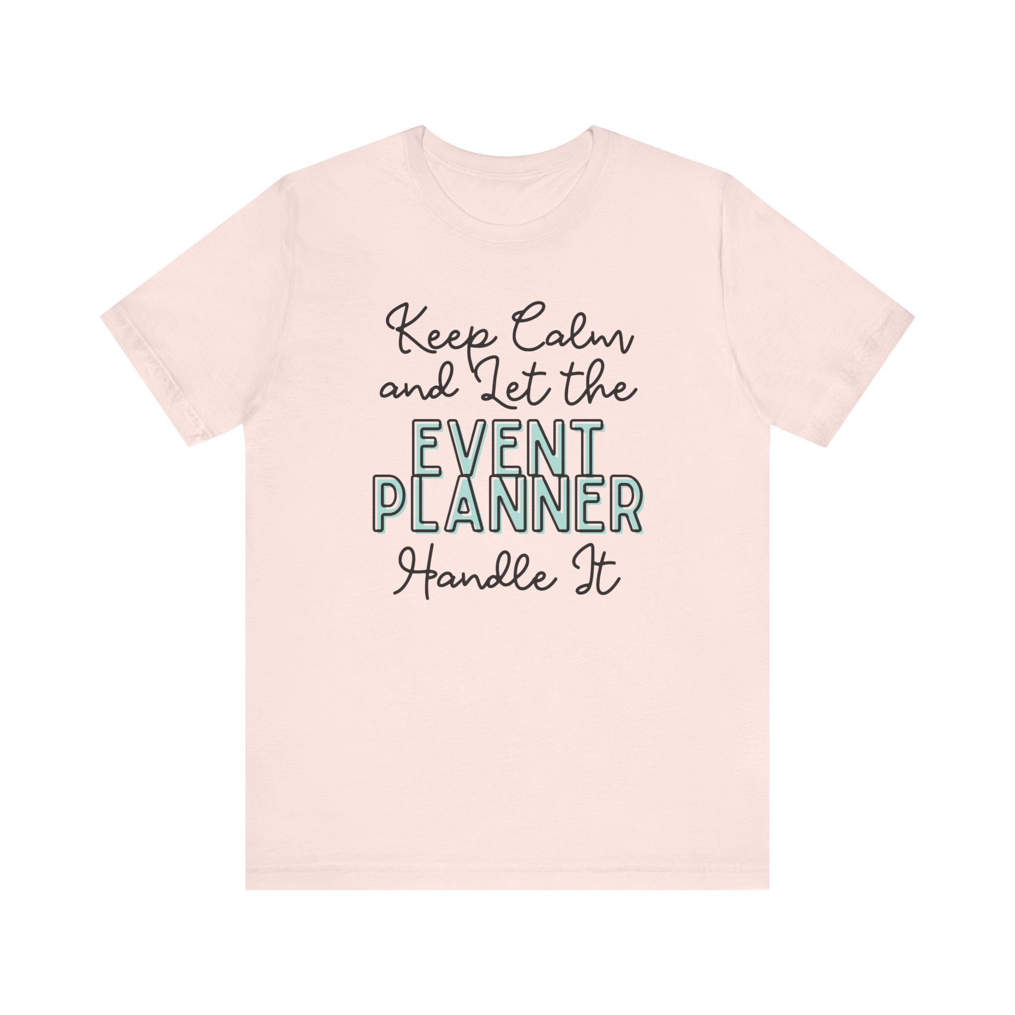 Keep Calm and let the Event Planner handle It - Jersey Short Sleeve Tee - Spruced Roost