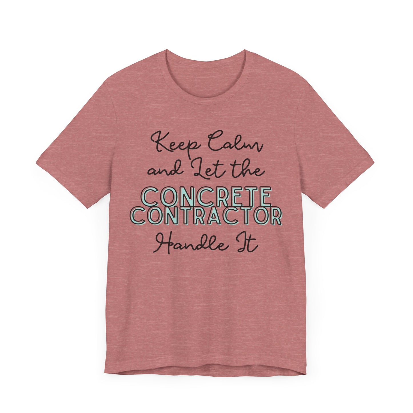 Keep Calm and let the Concrete Contractor handle It - Unisex Jersey Tee