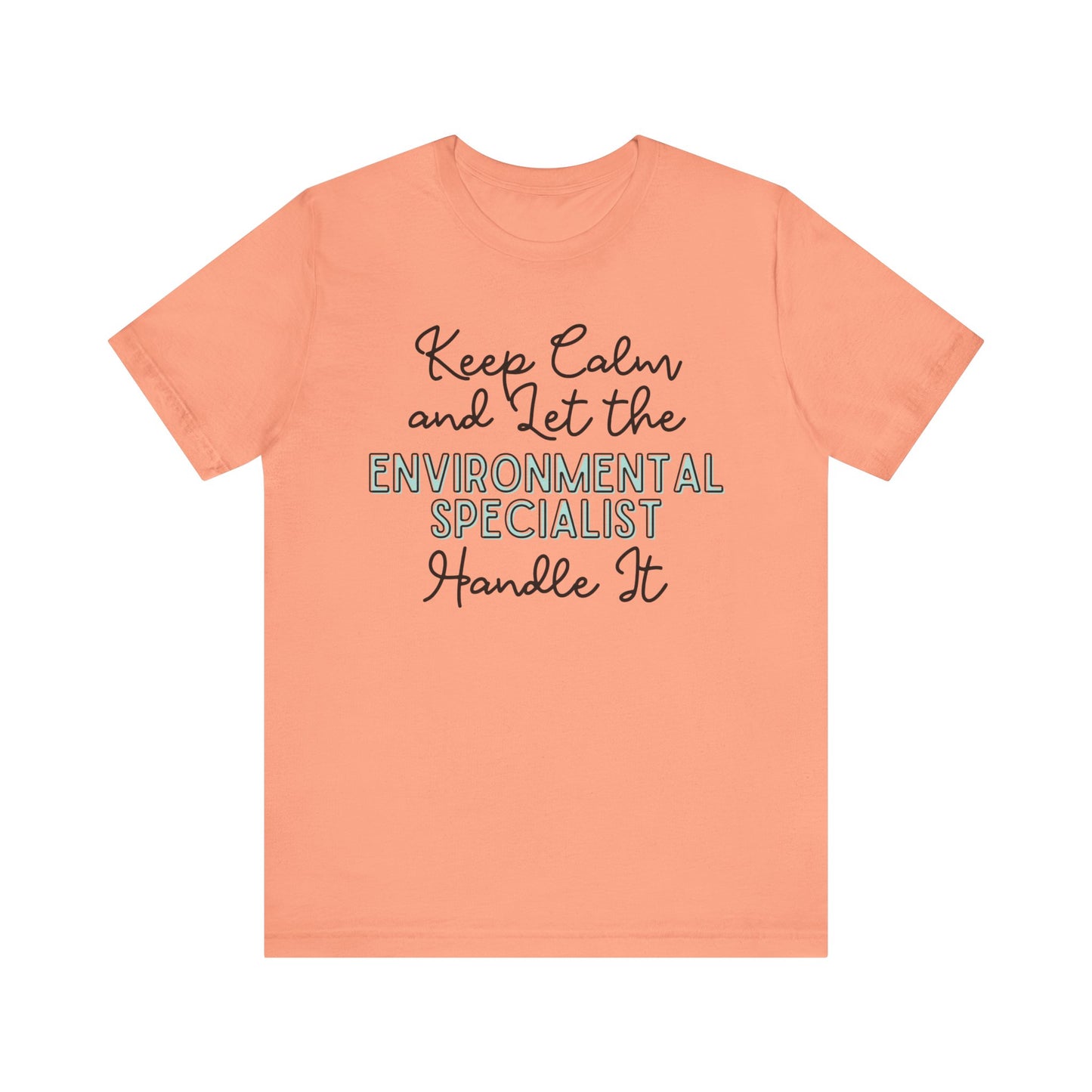 Keep Calm and let the Environmental Specialist handle It - Jersey Short Sleeve Tee