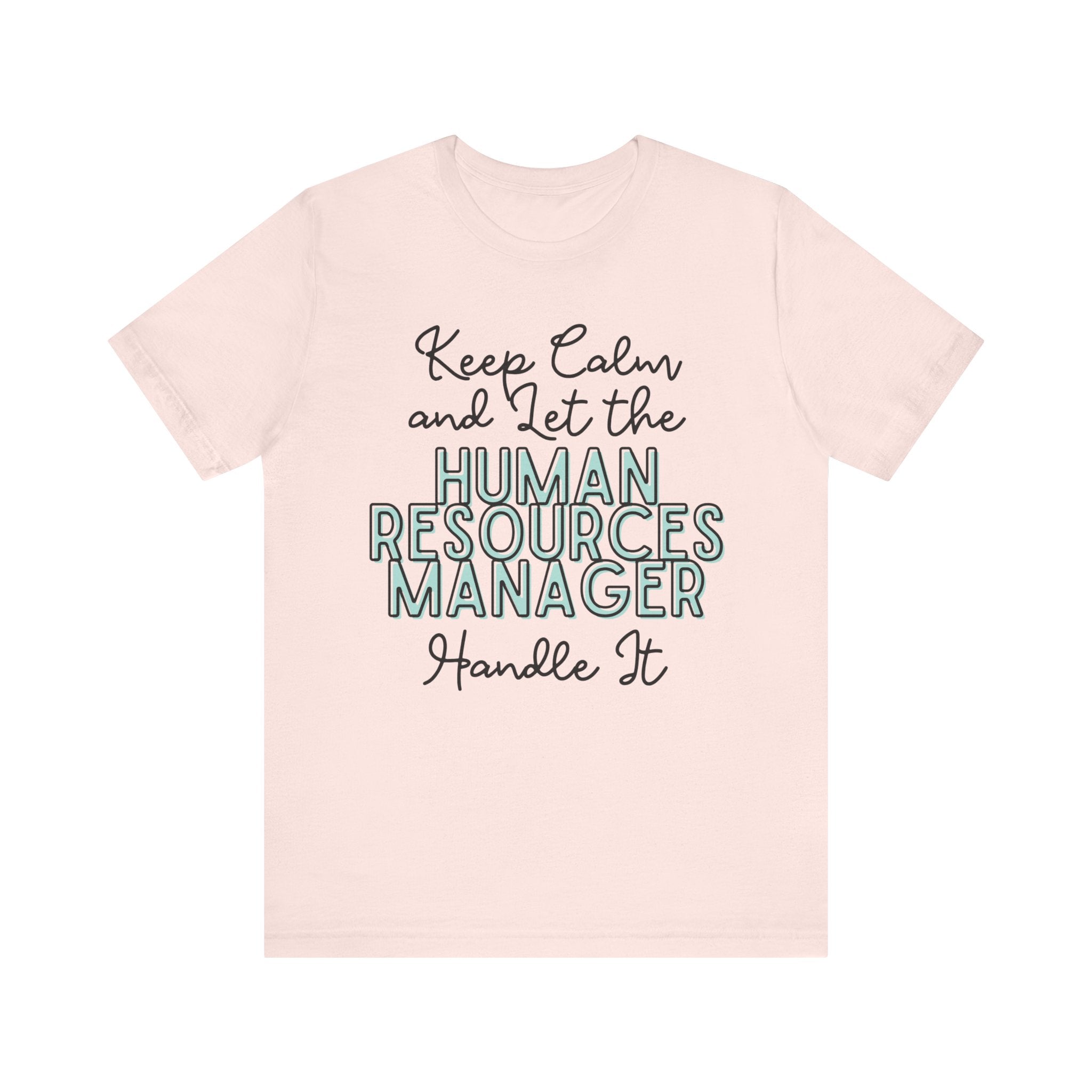 Keep Calm and let the Human Resource Manager handle It - Jersey Short Sleeve Tee