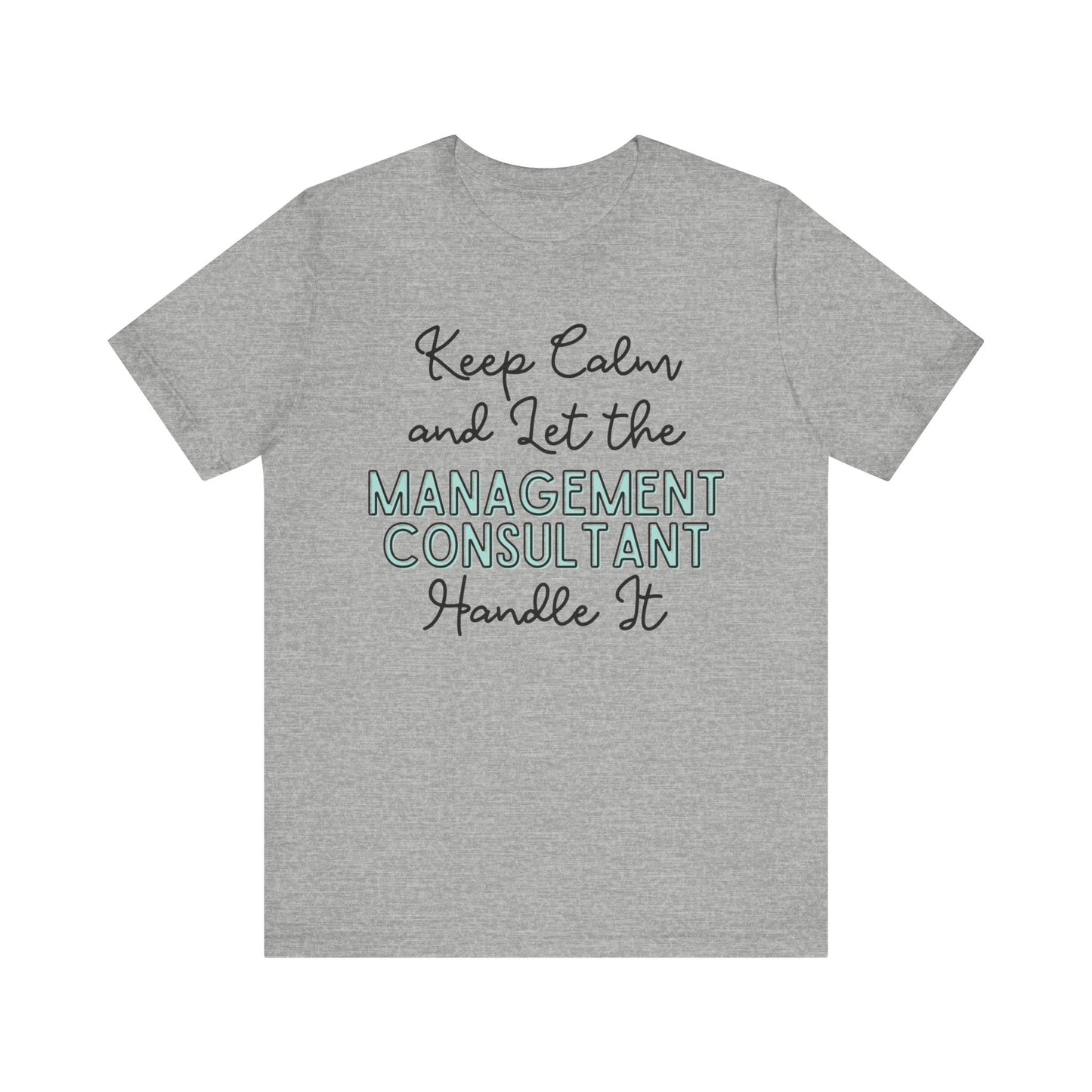 Keep Calm and let the Management Consultant handle It - Jersey Short Sleeve Tee