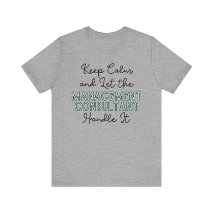 Keep Calm and let the Management Consultant handle It - Jersey Short Sleeve Tee